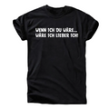 Wenn ich du wäre T-Shirt