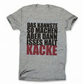 Das kannste so machen aber dann isses halt kacke T-Shirt
