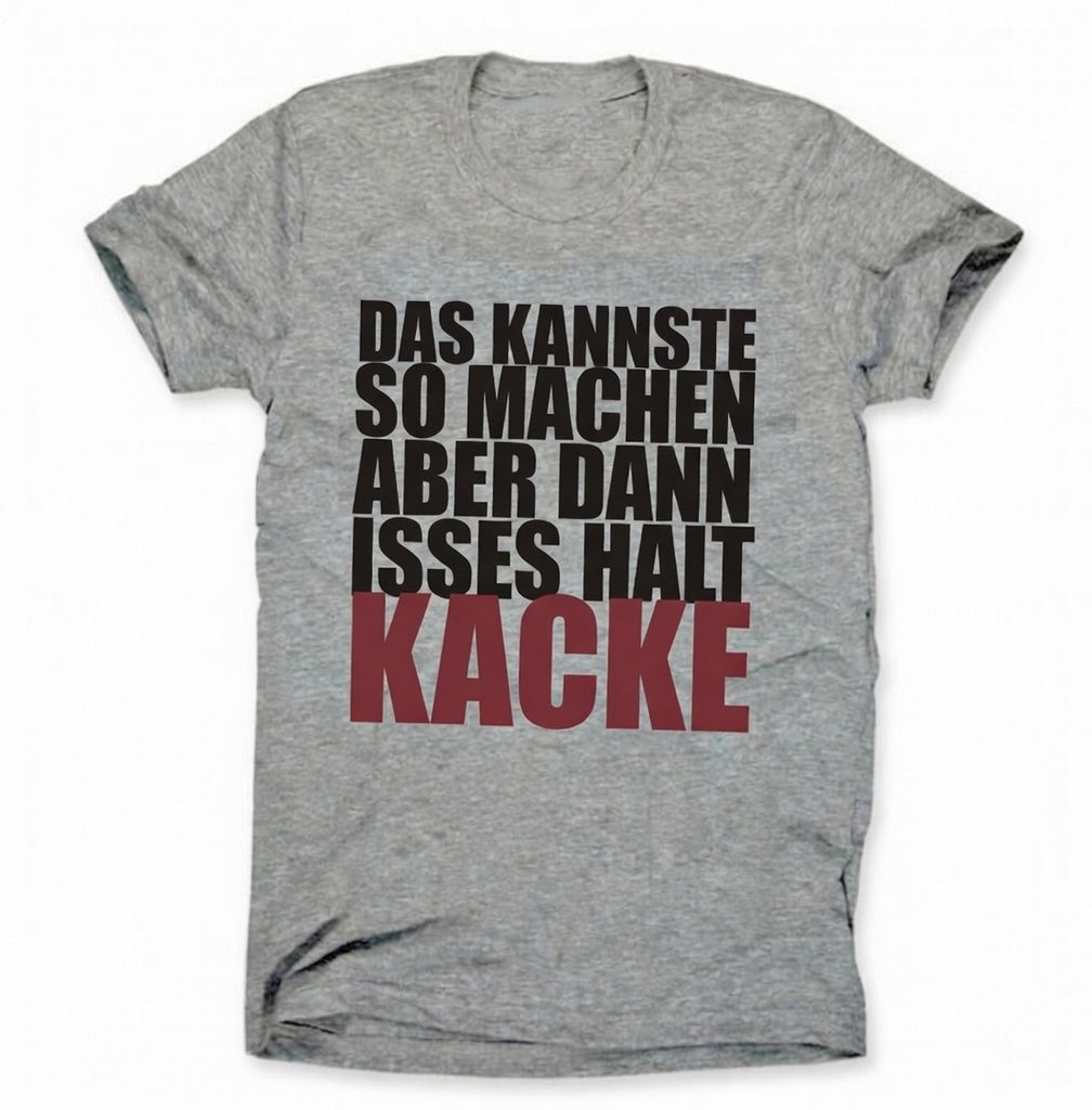 Das kannste so machen aber dann isses halt kacke T-Shirt
