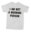 I am not a morning person T-Shirt