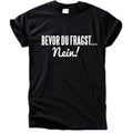 Bevor du fragst … Nein! T-Shirt