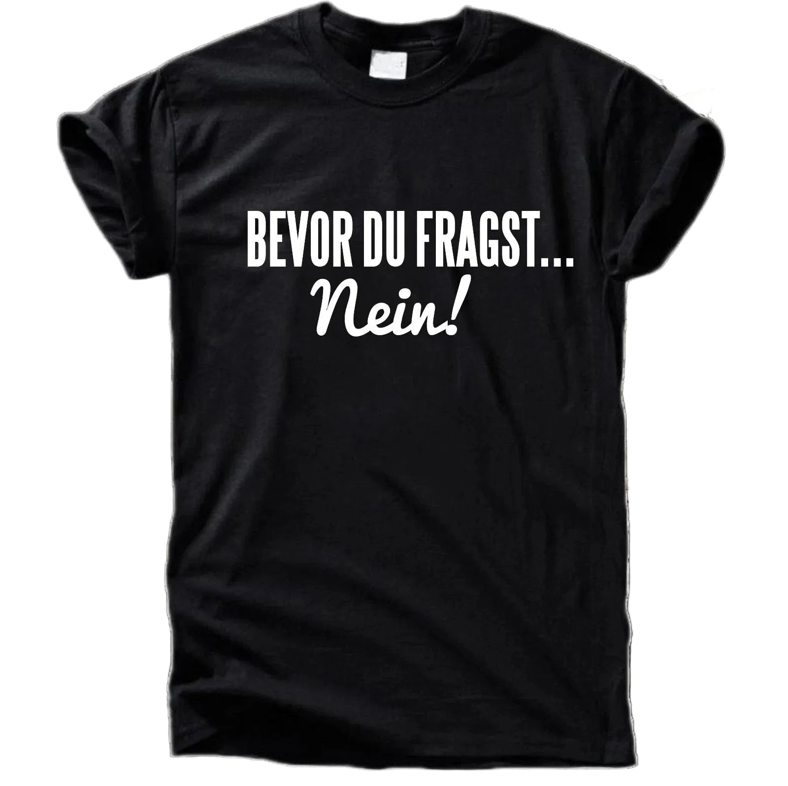 Bevor du fragst … Nein! T-Shirt