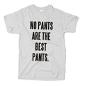 No pants are the best pants T-Shirt