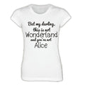 But my darling, this is not Wonderland and you’re not Alice Damen T-Shirt
