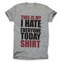 This is my I hate everyone today T-Shirt