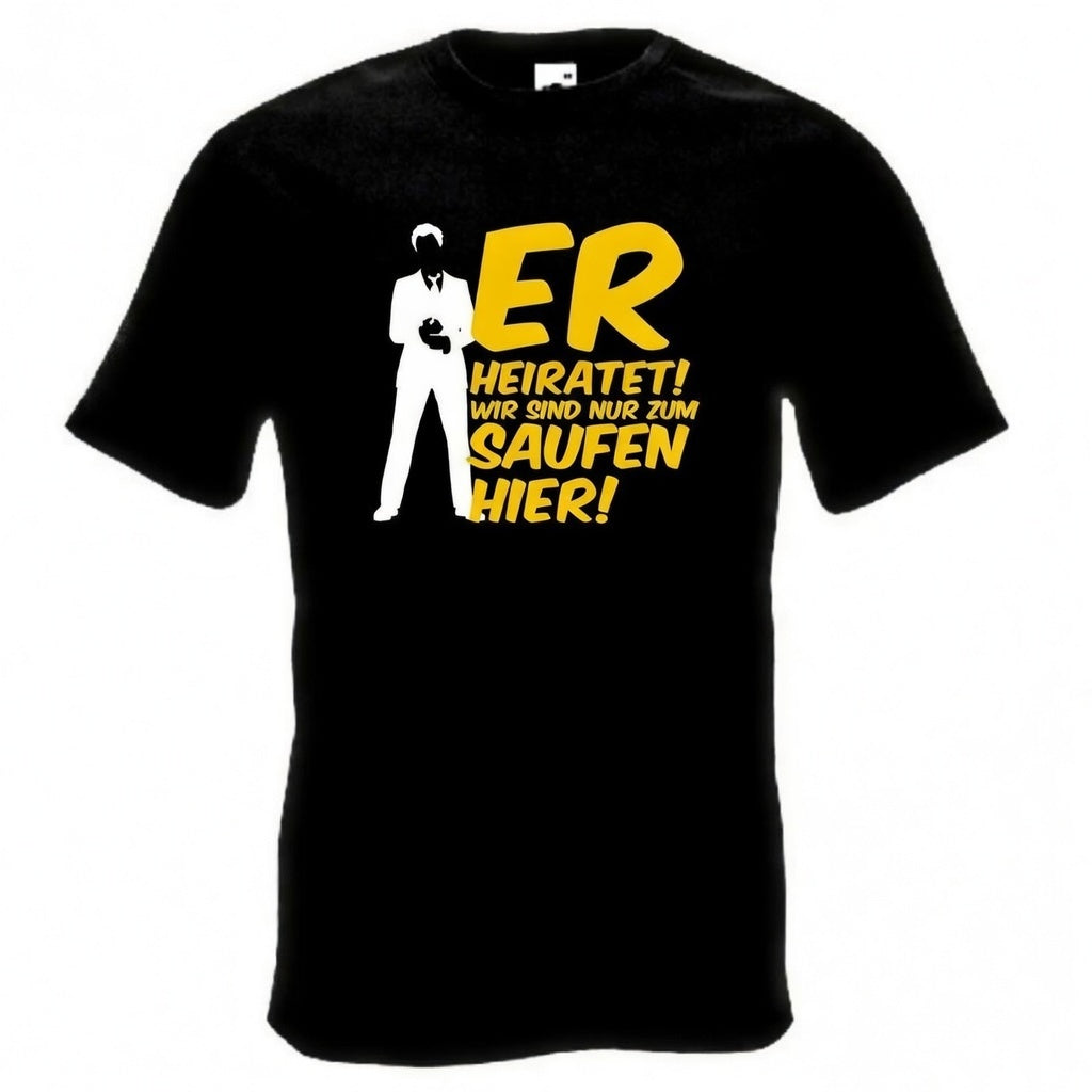 Er heiratet! Wir sind nur zum Saufen hier! T-Shirt