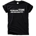 „Ich habe keine Freunde… und suche auch keine" T-Shirt