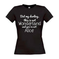 But my darling this is not Wonderland and you’re not Alice Damen T-Shirt