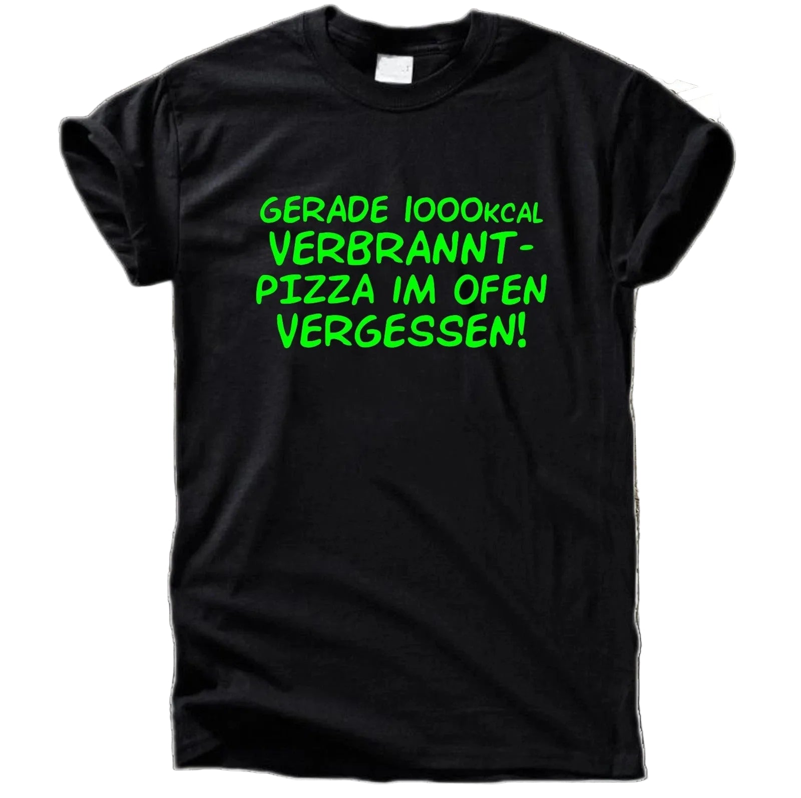 Gerade 1000 kcal verbrannt Pizza T-Shirt