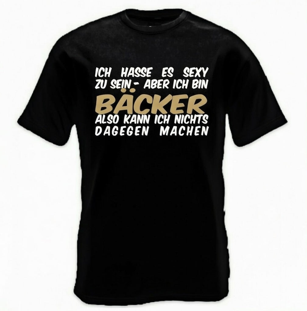 Bäcker – Ich hasse es sexy zu sein T-Shirt