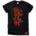 Life is better at the Gym T-Shirt