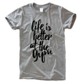 Life is better at the Gym T-Shirt