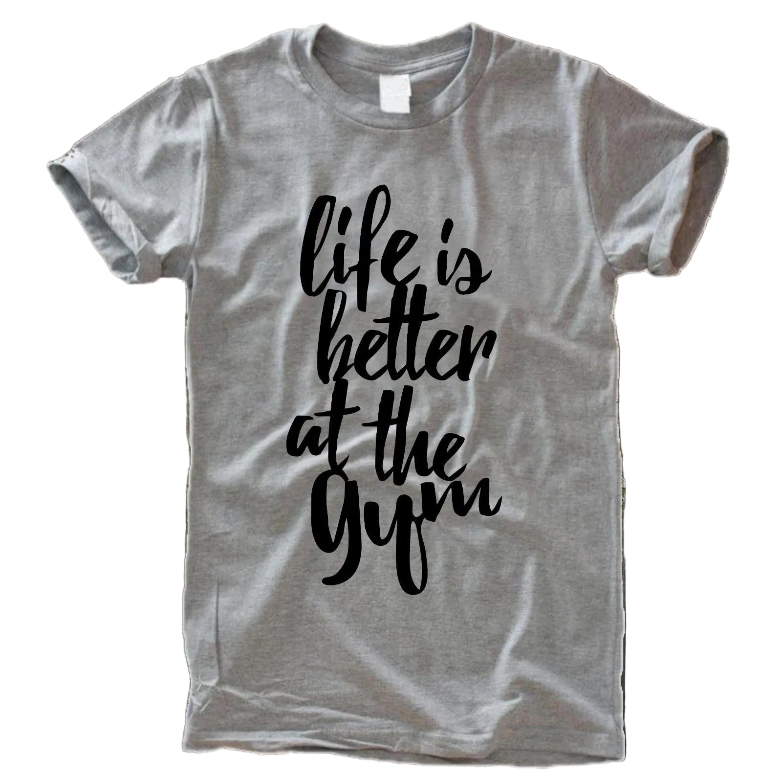 Life is better at the Gym T-Shirt