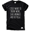 I just want to drink wine, save animals and do yoga T-Shirt