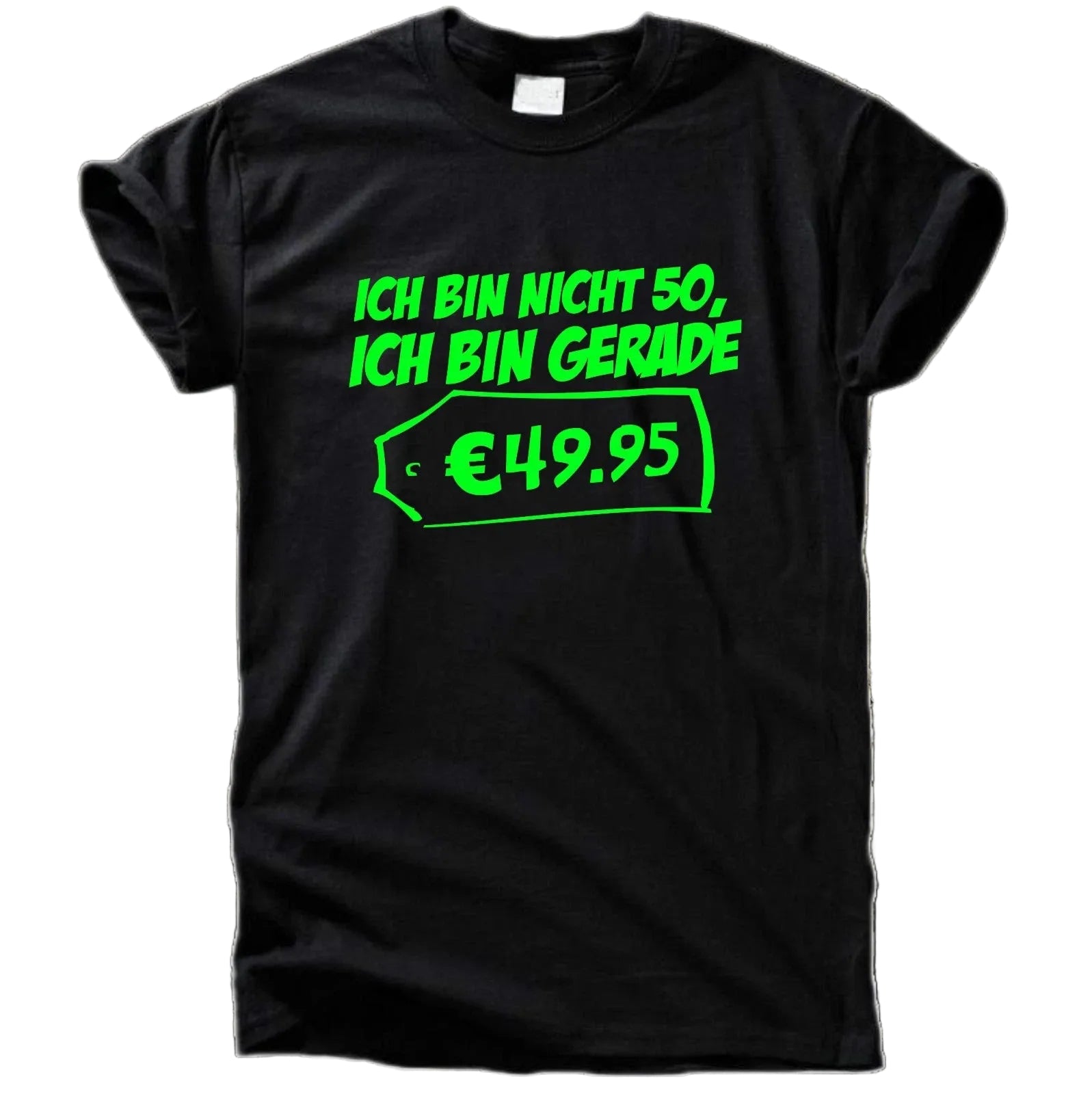 Ich bin nicht 50 – ich bin gerade 49,95 T-Shirt