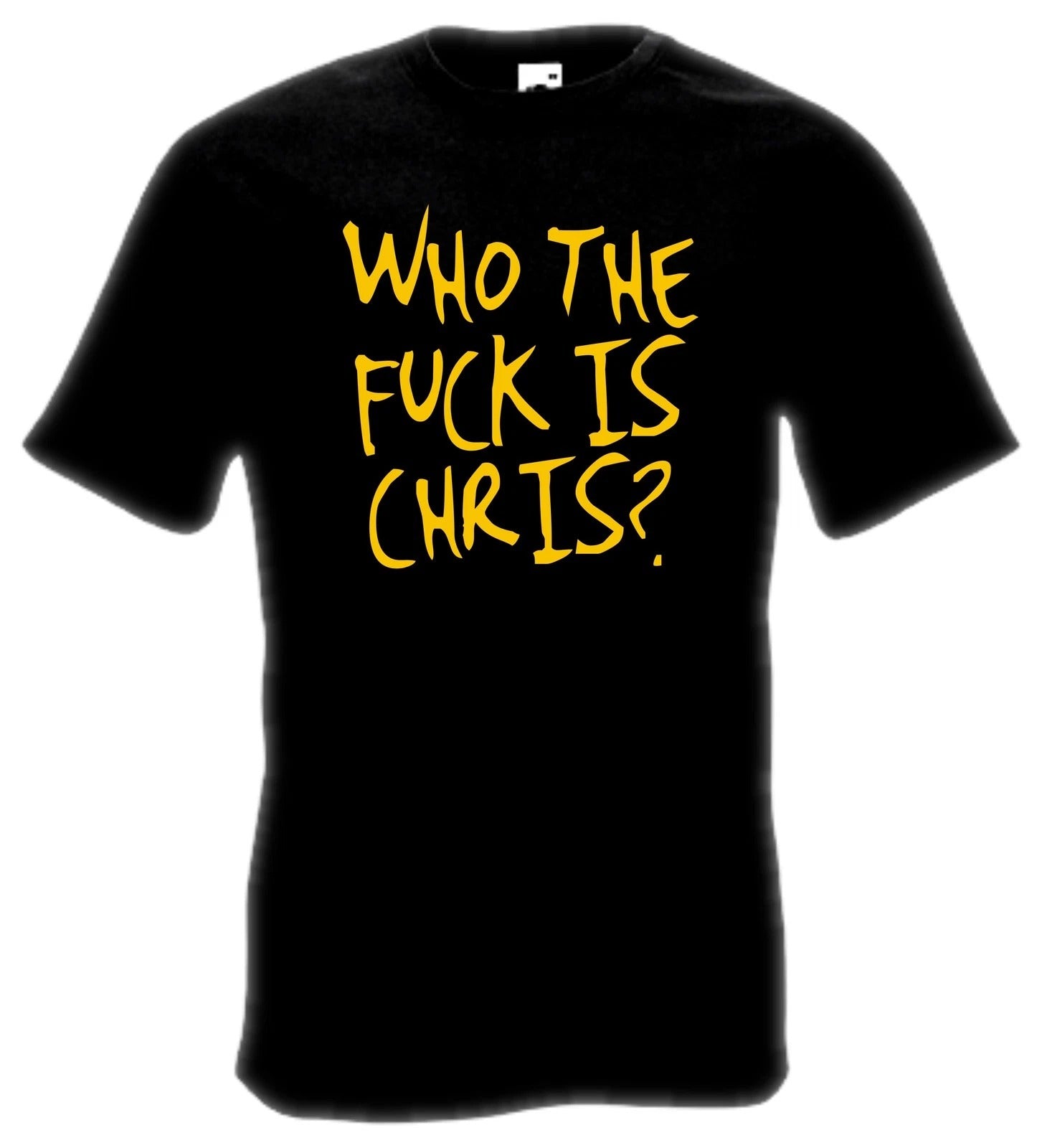 Who the F*** is Chris? T-Shirt
