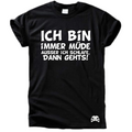 Ich bin immer müde außer ich schlafe dann gehts T-Shirt