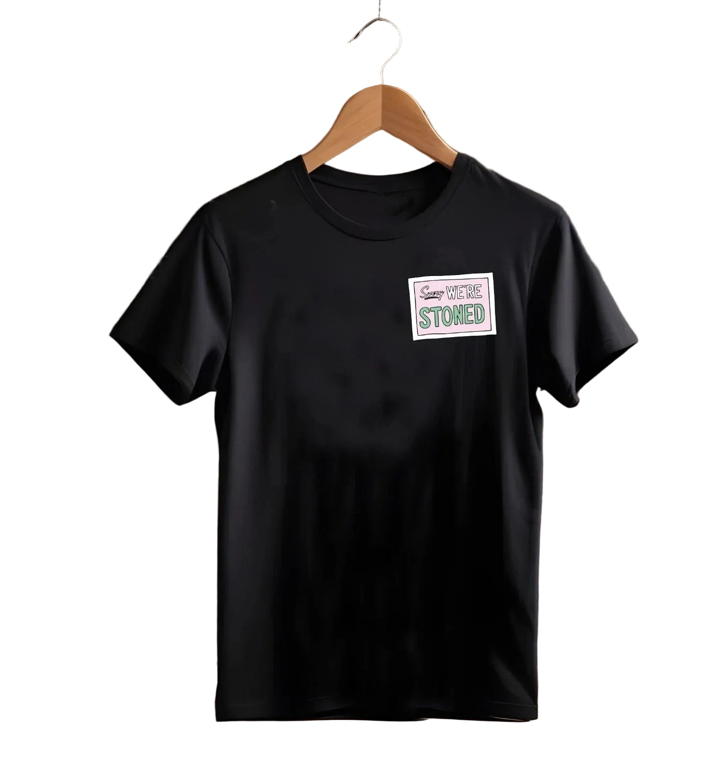 Sorry We Are Stoned T-Shirt