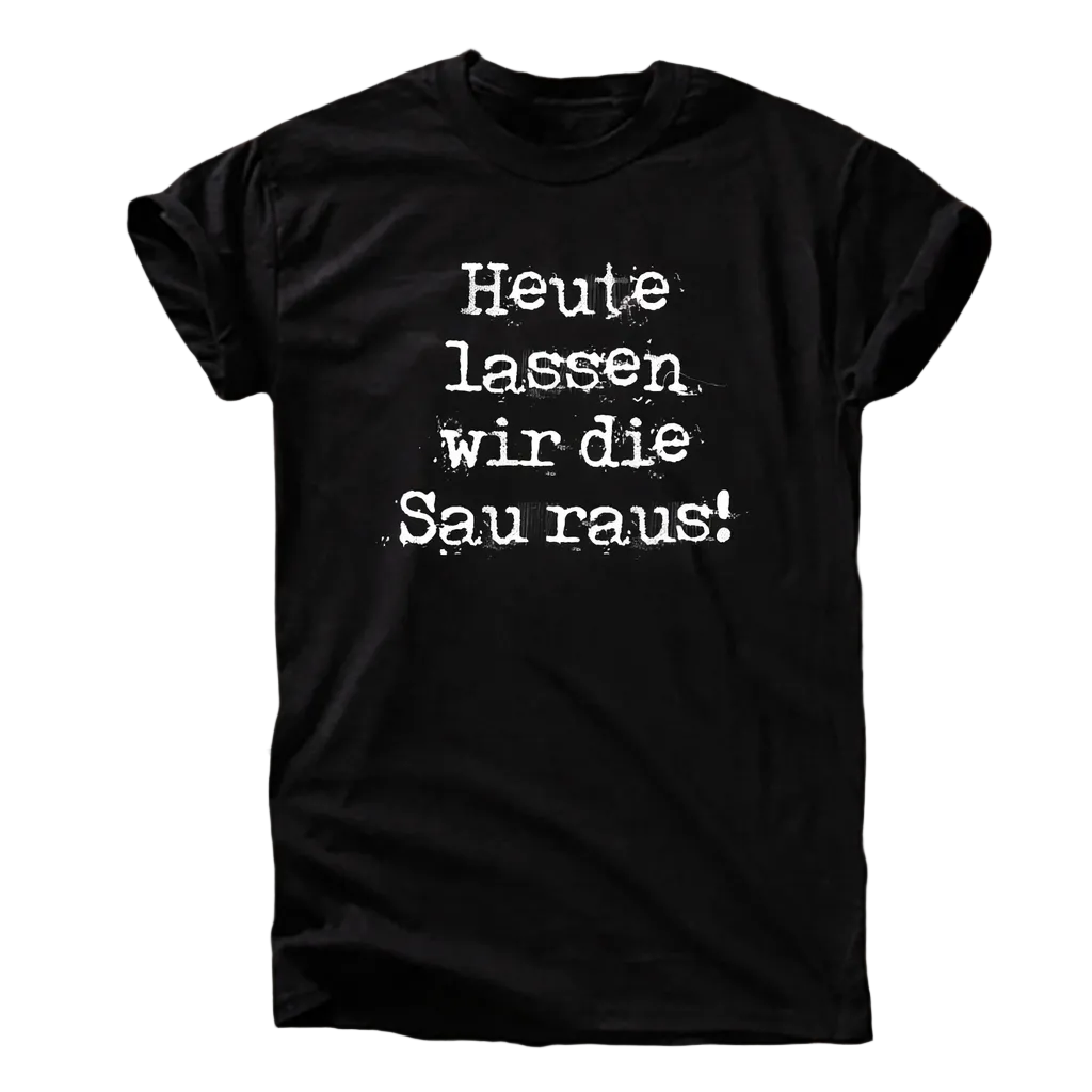 Heute lassen wir die Sau raus T-Shirt
