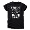 Freut Euch Nicht Zu Spät T-Shirt