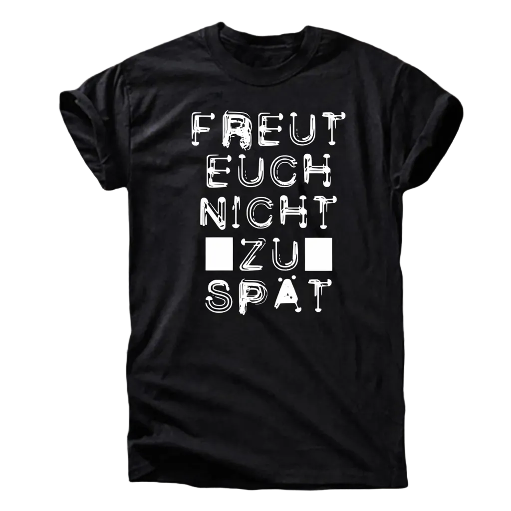 Freut Euch Nicht Zu Spät T-Shirt