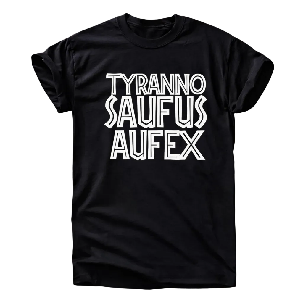 Tyranno saufus aufex T-Shirt