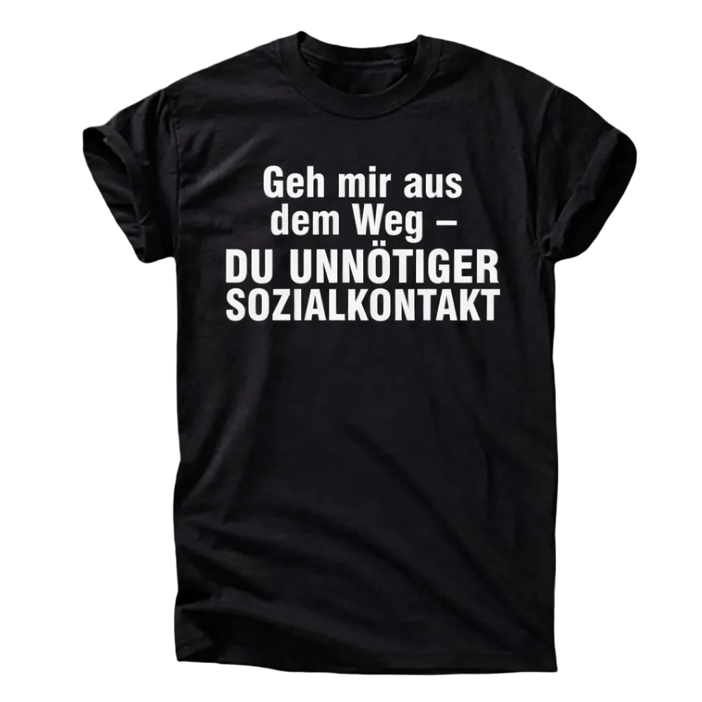 "Geh mir aus dem Weg – du unnötiger Sozialkontakt" T-Shirt