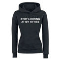 Stop Looking At My Titties Hoodie