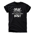 Okay ich mach das – aber ich guck dabei böse T-Shirt