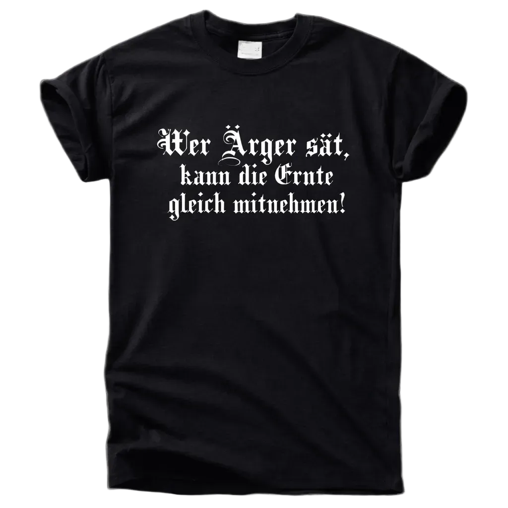 Wer Ärger sät  Shirt