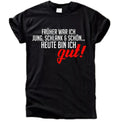 FRÜHER WAR ICH JUNG, SCHLANK & SCHÖN T-Shirt