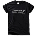 GLAUBE MIR, DU KANNST TANZEN T-Shirt