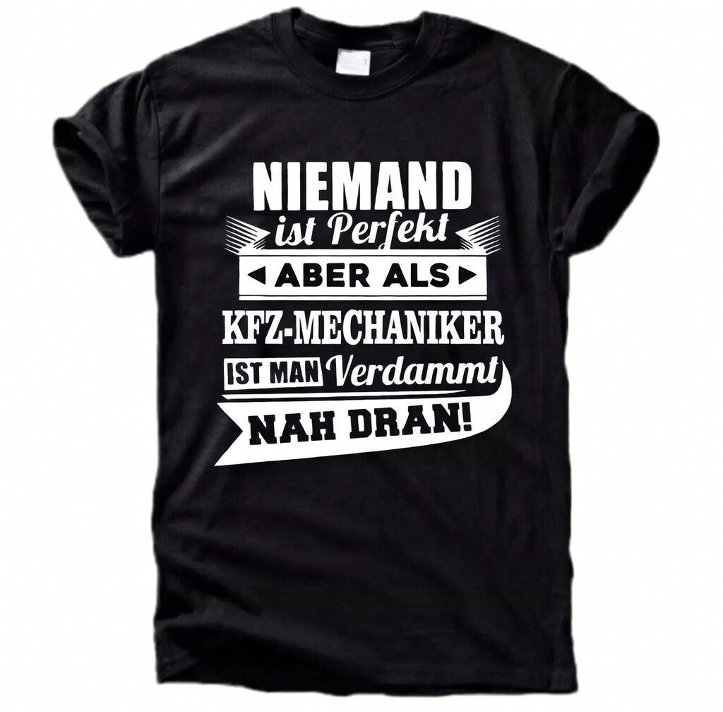 Niemand Ist Perfekt – Aber Als Kfz-Mechaniker Nah Dran T-Shirt