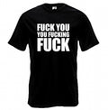 Fuck you you fucking fuck T-Shirt