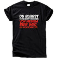 Du Bleibst Verdammt Nochmal Von Meinem Bier Weg T-Shirt