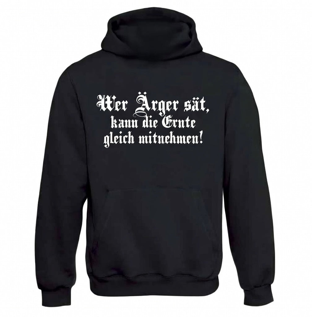 Wer Ärger sät, kann die Ernte gleich mitnehmen Hoodie