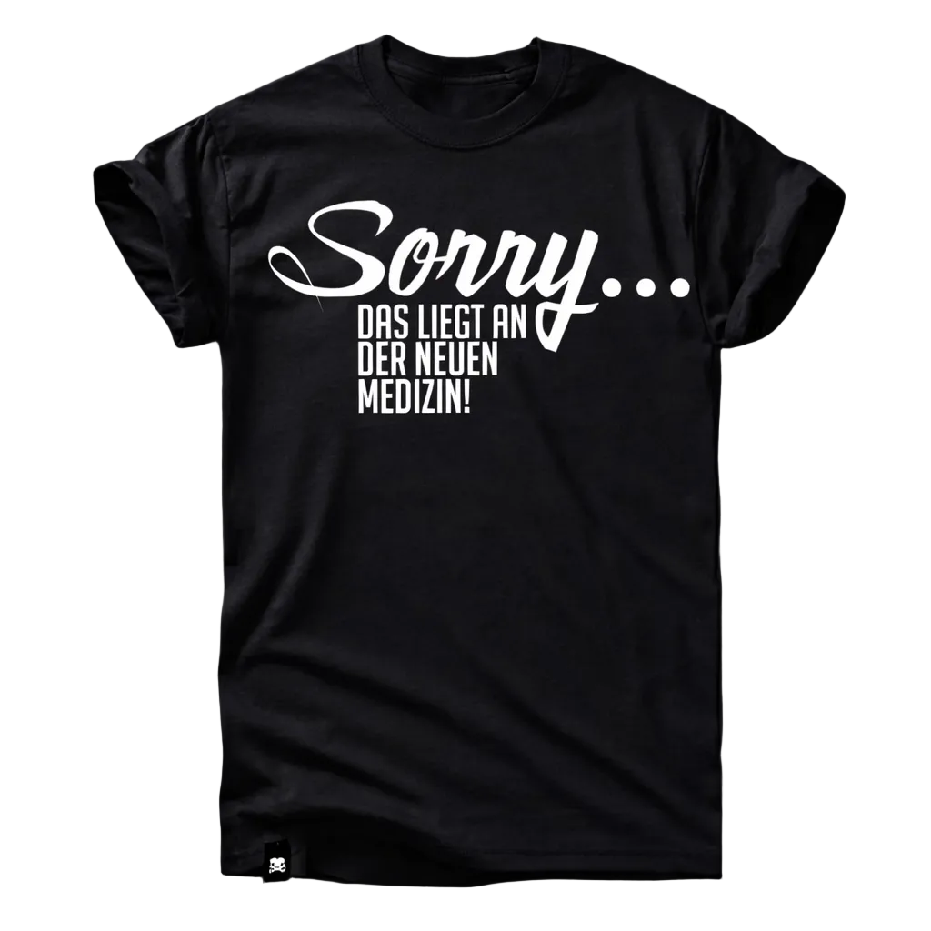 Sorry … das liegt an der neuen Medizin T-Shirt