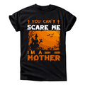 You Can’t Scare Me I’m a Mother Shirt
