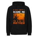You Can’t Scare Me I’m a Mother Hoodie