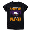 You Can’t Scare Me I’m a Father Shirt