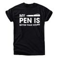 My Pen Is Better Than Yours Shirt