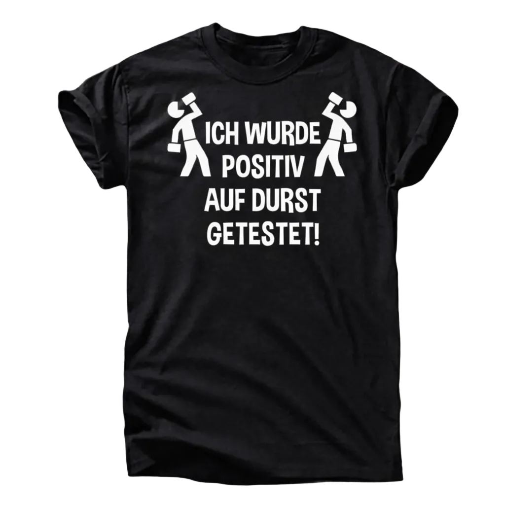 „Ich wurde positiv auf Durst getestet“ T-Shirt