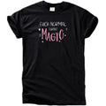 Fuck Normal I Want Magic T-Shirt