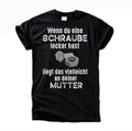 Wenn du eine Schraube locker hast T-Shirt