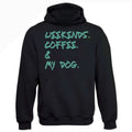 Weekends Coffee And My Dog Hoodie