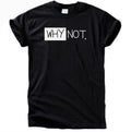 Why Not Shirt – Minimalistisches Statement T-Shirt
