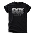 Ich bin eigentlich gar nicht witzig T-Shirt