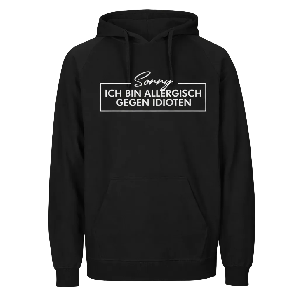 Sorry ich bin allergisch gegen Idioten Hoodie