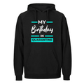 My Birthday in Quarantine Hoodie