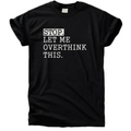 Stop Let Me Overthink This T-Shirt